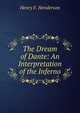 The Dream of Dante: An Interpretation of the Inferno, Henry F. Henderson 