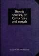 Brown studies, or Camp fires and morals, George H. 1833-1902 Hepworth 