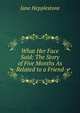 What Her Face Said: The Story of Five Months As Related to a Friend, Jane Hepplestone 