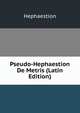Pseudo-Hephaestion De Metris (Latin Edition), Hephaestion 