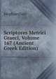 Scriptores Metrici Graeci, Volume 167 (Ancient Greek Edition), Hephaestion 