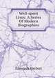 Well-spent Lives: A Series Of Modern Biographies, Edmonds Herbert 