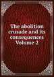The abolition crusade and its consequences Volume 2, 