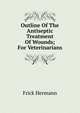 Outline Of The Antiseptic Treatment Of Wounds; For Veterinarians, Frick Hermann 