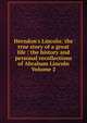 Herndon's Lincoln: the true story of a great life : the history and personal recollections of Abraham Lincoln Volume 2, 