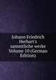 Johann Friedrich Herbart's sammtliche werke Volume 10 (German Edition), 