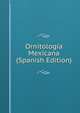 Ornitologia Mexicana (Spanish Edition), 