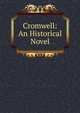 Cromwell: An Historical Novel, 