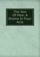 The Son Of Man: A Drama In Four Acts, 