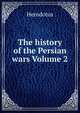 The history of the Persian wars Volume 2, Herodotus 