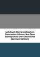 Lehrbuch Der Griechischen Staatsalterthumer, Aus Dem Standpuncte Der Geschichte (German Edition), 