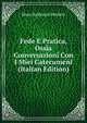 Fede E Pratica, Ossia Conversazioni Con I Miei Catecumeni (Italian Edition), Shaw Nathaniel Herbert 