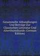 Gesammelte Abhandlungen Und Beitrage Zur Classischen Litteratur Und Alterthumskunde (German Edition), 