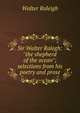 Sir Walter Ralegh: "the shepherd of the ocean"; selections from his poetry and prose, Walter Raleigh 