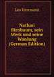 Nathan Birnbaum, sein Werk und seine Wanlung (German Edition), Leo Herrmann 