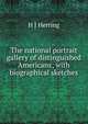 The national portrait gallery of distinguished Americans; with biographical sketches, H J Herring 