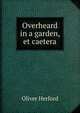 Overheard in a garden, et caetera, Oliver Herford 