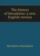 The history of Herodotus: a new English version, Herodotus Herodotus 