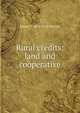 Rural credits: land and cooperative, Myron T. 1854-1929 Herrick 