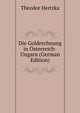 Die Goldrechnung in Osterreich-Ungarn (German Edition), Theodor Hertzka 