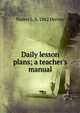 Daily lesson plans; a teacher's manual, Walter L. b. 1862 Hervey 