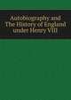 Autobiography and The History of England under Henry VIII, 
