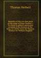 Memoirs of the two last years of the reign of King Charles I.: To which is added a particular account of the funeral of the king, in a letter from Sir Thomas Herbert Sir William Dugdale, Thomas Herbert 