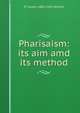 Pharisaism: its aim amd its method, R Travers 1860-1950 Herford 