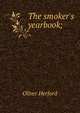 The smoker's yearbook;, Oliver Herford 