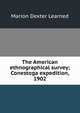 The American ethnographical survey; Conestoga expedition, 1902, Marion Dexter Learned 