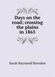 Days on the road; crossing the plains in 1865, Sarah Raymond Herndon 