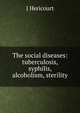 The social diseases: tuberculosis, syphilis, alcoholism, sterility, J Hericourt 