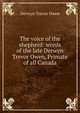 The voice of the shepherd: words of the late Derwyn Trevor Owen, Primate of all Canada, Derwyn Trevor Owen 