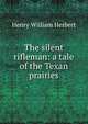 The silent rifleman: a tale of the Texan prairies, Henry William Herbert 