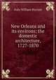 New Orleans and its environs; the domestic architecture, 1727-1870, Italo William Ricciuti 