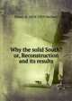 Why the solid South? or, Reconstruction and its results, Hilary A. 1834-1919 Herbert 