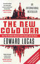 The New Cold War: How the Kremlin Menaces Both Russia and West, Lucas, Edward 