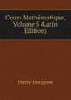 Cours Mathematique, Volume 5 (Latin Edition), Pierre Herigone 