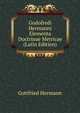 Godofredi Hermanni Elementa Doctrinae Metricae (Latin Edition), Gottfried Hermann 