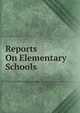 Reports On Elementary Schools, 