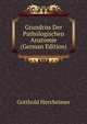 Grundriss Der Pathologischen Anatomie (German Edition), Gotthold Herxheimer 