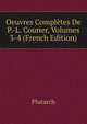 Oeuvres Completes De P.-L. Courier, Volumes 3-4 (French Edition), Plutarch 