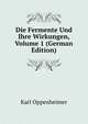 Die Fermente Und Ihre Wirkungen, Volume 1 (German Edition), Karl Oppenheimer 