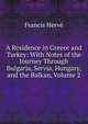 A Residence in Greece and Turkey: With Notes of the Journey Through Bulgaria, Servia, Hungary, and the Balkan, Volume 2, Francis Herve? 