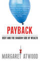 Payback. Debt and the Shadow Side of Wealth, Atwood, Margaret 