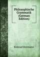 Philosophische Grammatik (German Edition), Konrad Hermann 