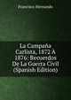 La Campana Carlista, 1872 A 1876: Recuerdos De La Guerra Civil (Spanish Edition), Francisco Hernando 