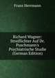 Richard Wagner: Streiflichter Auf Dr. Puschmann's Psychiatrische Studie (German Edition), Franz Herrmann 