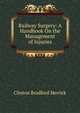 Railway Surgery: A Handbook On the Management of Injuries, Clinton Bradford Herrick 