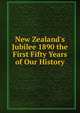 New Zealand's Jubilee 1890 the First Fifty Years of Our History, 